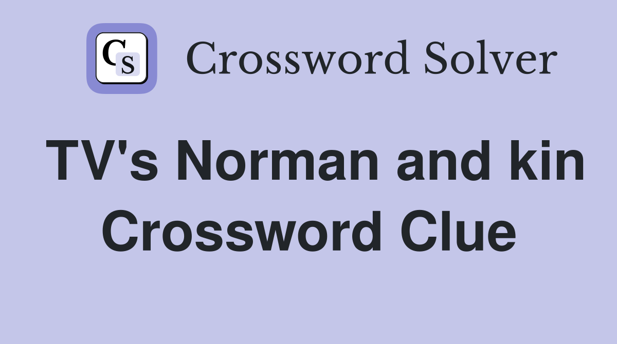 TV's Norman and kin Crossword Clue Answers Crossword Solver